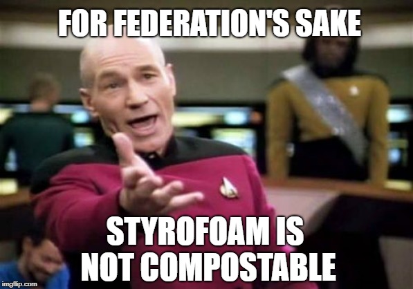 Federation's Sake | FOR FEDERATION'S SAKE; STYROFOAM IS NOT COMPOSTABLE | image tagged in memes,picard wtf,recycling,recycle | made w/ Imgflip meme maker