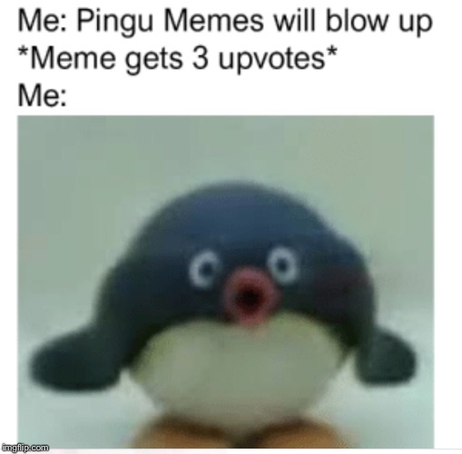 My meme will blow up... | image tagged in pingu,funny | made w/ Imgflip meme maker
