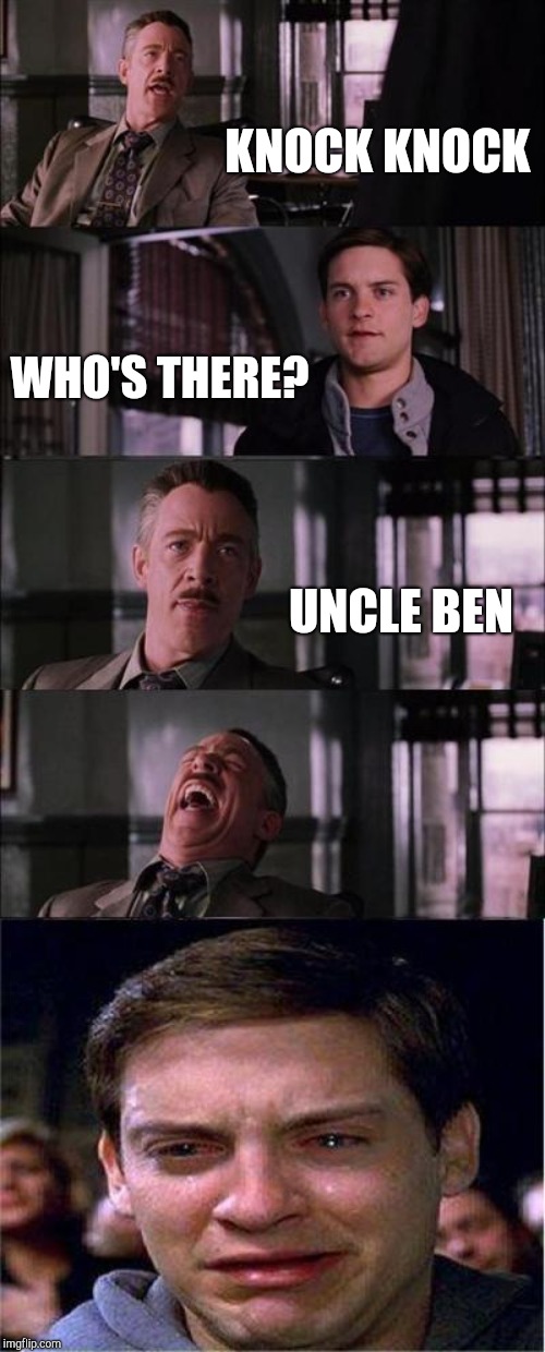 Peter Parker Cry | KNOCK KNOCK; WHO'S THERE? UNCLE BEN | image tagged in memes,peter parker cry | made w/ Imgflip meme maker