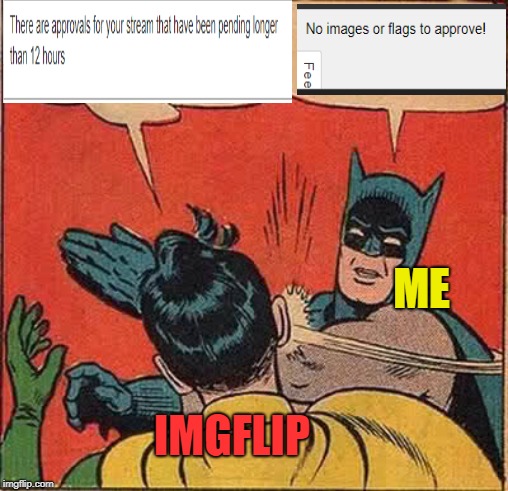 Every time I see this notification | ME; IMGFLIP | image tagged in memes,batman slapping robin,imgflip,approval,notifications | made w/ Imgflip meme maker