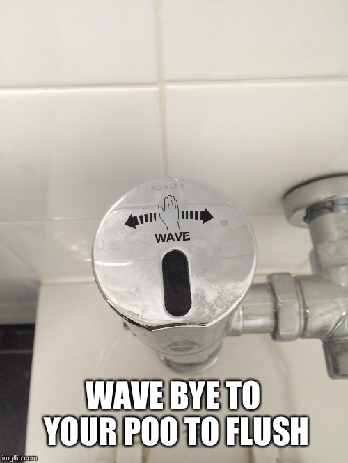 Had to be invented my a man | WAVE BYE TO YOUR POO TO FLUSH | image tagged in toilet humor,memes | made w/ Imgflip meme maker