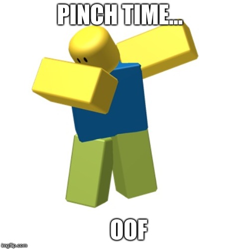 Roblox dab | PINCH TIME... OOF | image tagged in roblox dab | made w/ Imgflip meme maker