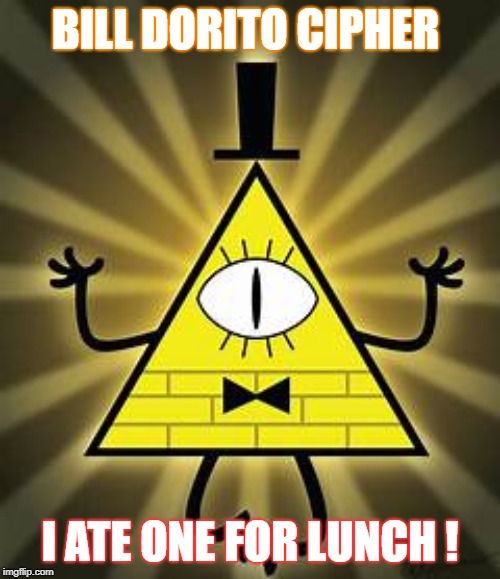 BILL DORITO CIPHER; I ATE ONE FOR LUNCH ! | image tagged in bill,doritos | made w/ Imgflip meme maker