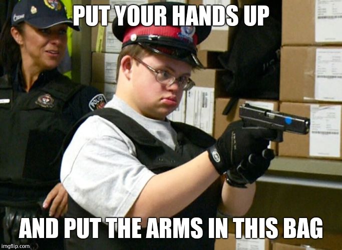 Retarded Cop | PUT YOUR HANDS UP AND PUT THE ARMS IN THIS BAG | image tagged in retarded cop | made w/ Imgflip meme maker
