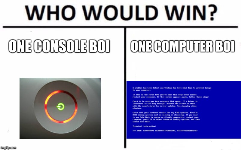 Who Would Win? Meme | ONE CONSOLE BOI; ONE COMPUTER BOI | image tagged in memes,who would win | made w/ Imgflip meme maker