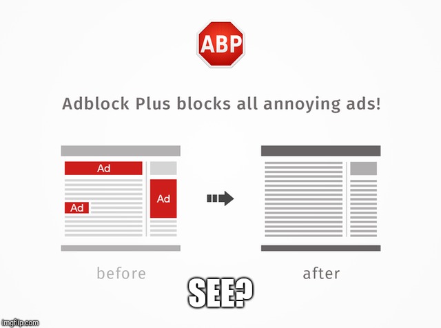 SEE? | image tagged in adblock plus | made w/ Imgflip meme maker