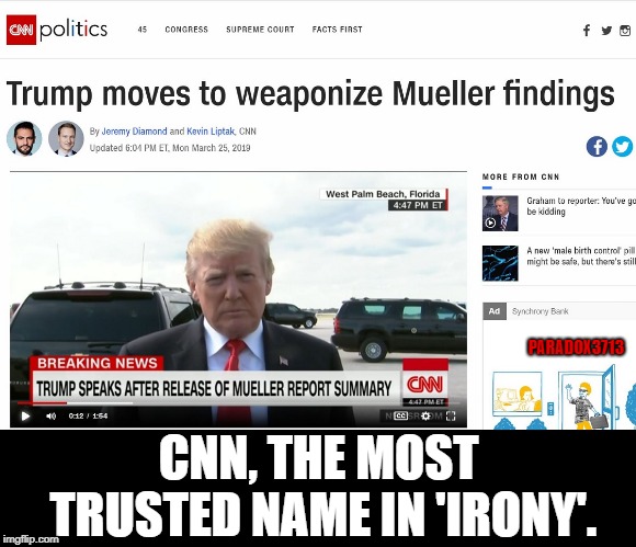 Situational Irony, it's a thing in Mainstream Media. | PARADOX3713; CNN, THE MOST TRUSTED NAME IN 'IRONY'. | image tagged in memes,mainstream media,russian collusion,mueller,cnn fake news,winning | made w/ Imgflip meme maker