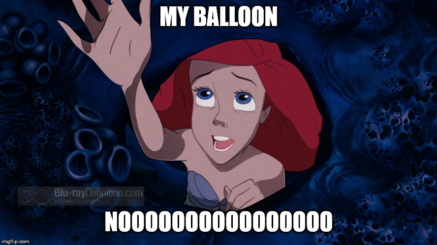 Balloon trouble | MY BALLOON; NOOOOOOOOOOOOOOOO | image tagged in ariel singing 2 | made w/ Imgflip meme maker