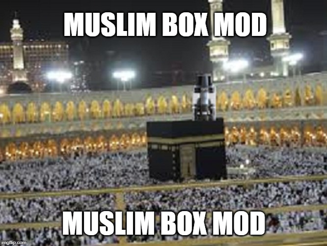 MUSLIM BOX MOD; MUSLIM BOX MOD | made w/ Imgflip meme maker