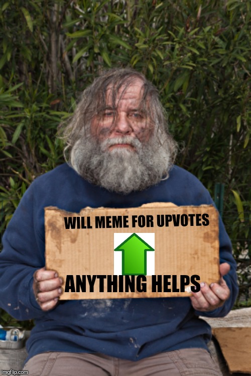 Blak Homeless Sign | WILL MEME FOR UPVOTES ANYTHING HELPS | image tagged in blak homeless sign | made w/ Imgflip meme maker