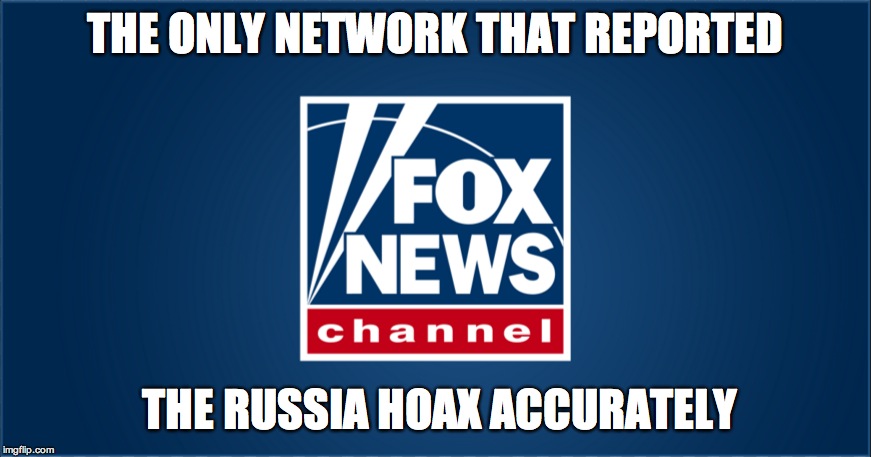 Fair and balanced | THE ONLY NETWORK THAT REPORTED; THE RUSSIA HOAX ACCURATELY | image tagged in fox news | made w/ Imgflip meme maker