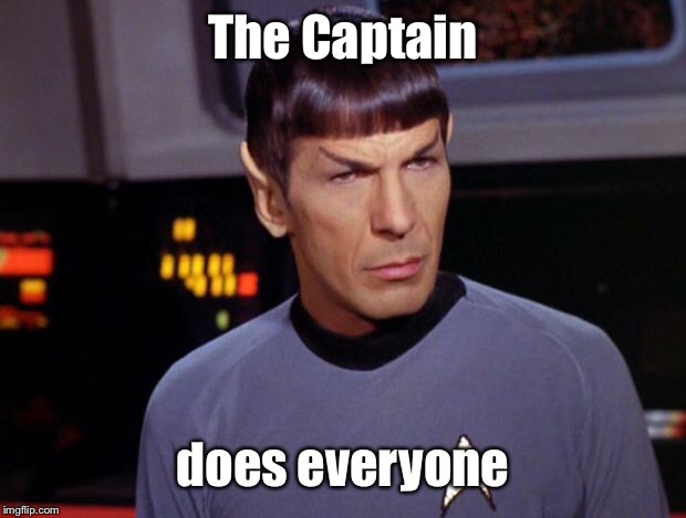 mr spock | The Captain does everyone | image tagged in mr spock | made w/ Imgflip meme maker