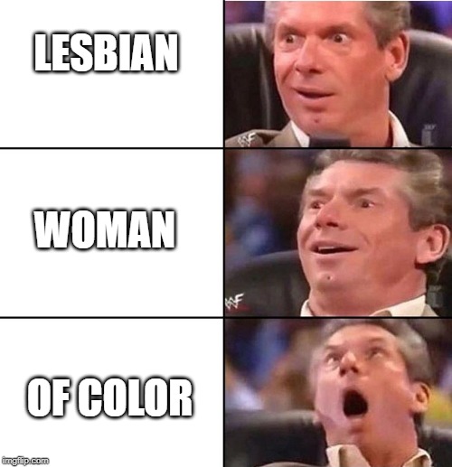 Vince McMahon | LESBIAN; WOMAN; OF COLOR | image tagged in vince mcmahon | made w/ Imgflip meme maker
