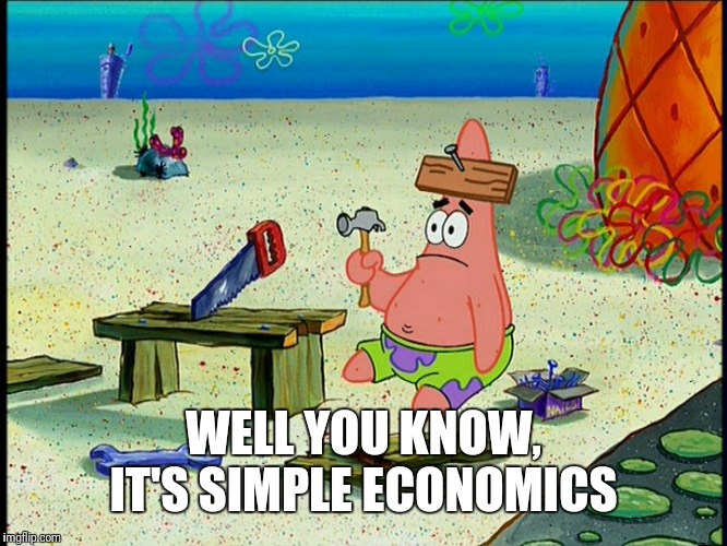 How do I economy? | WELL YOU KNOW, IT'S SIMPLE ECONOMICS | image tagged in how do i economy | made w/ Imgflip meme maker