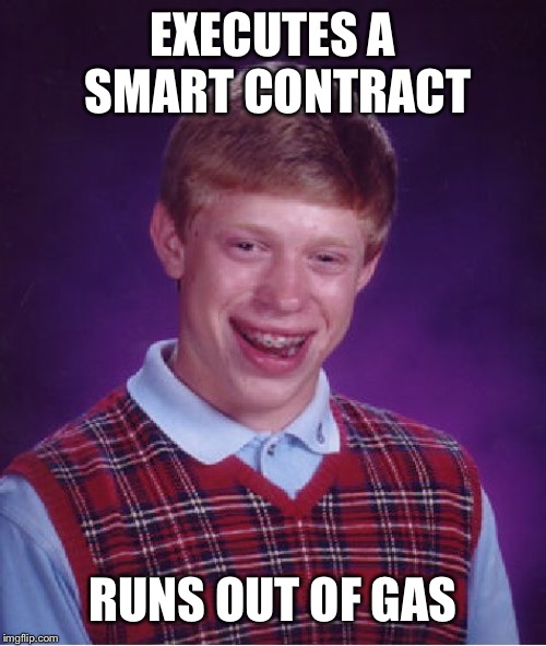 Bad Luck Brian Meme | EXECUTES A SMART CONTRACT; RUNS OUT OF GAS | image tagged in memes,bad luck brian,smart contract,gas | made w/ Imgflip meme maker