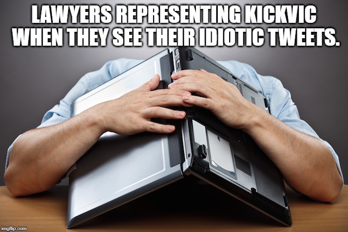 Kickvic Headdesk | LAWYERS REPRESENTING KICKVIC WHEN THEY SEE THEIR IDIOTIC TWEETS. | image tagged in headdesk,incrimination,vic mignogna | made w/ Imgflip meme maker