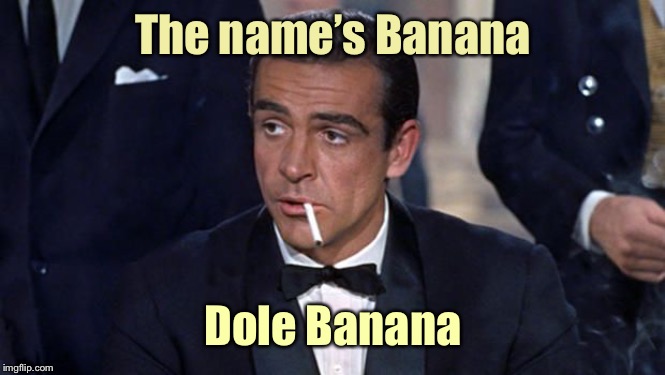 James Bond | The name’s Banana Dole Banana | image tagged in james bond | made w/ Imgflip meme maker