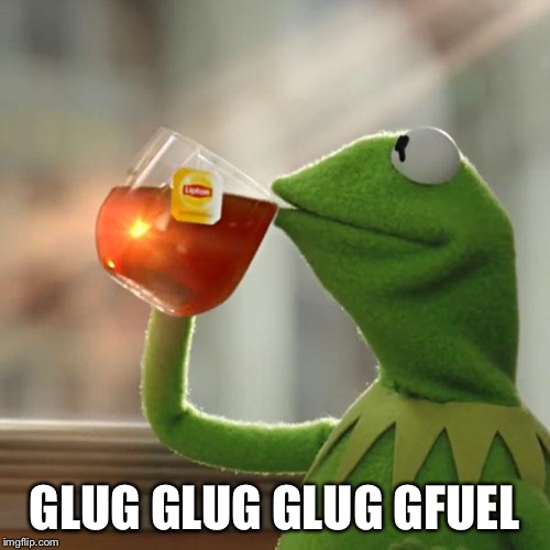 But That's None Of My Business | GLUG GLUG GLUG GFUEL | image tagged in memes,but thats none of my business,kermit the frog | made w/ Imgflip meme maker