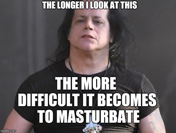 THE LONGER I LOOK AT THIS; THE MORE DIFFICULT IT BECOMES 
TO MASTURBATE | image tagged in difficult danzig | made w/ Imgflip meme maker