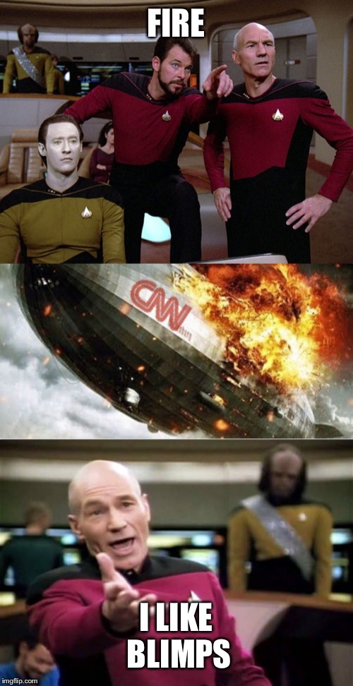 FIRE; I LIKE BLIMPS | image tagged in memes,picard wtf,cnn blimp,wtfith | made w/ Imgflip meme maker