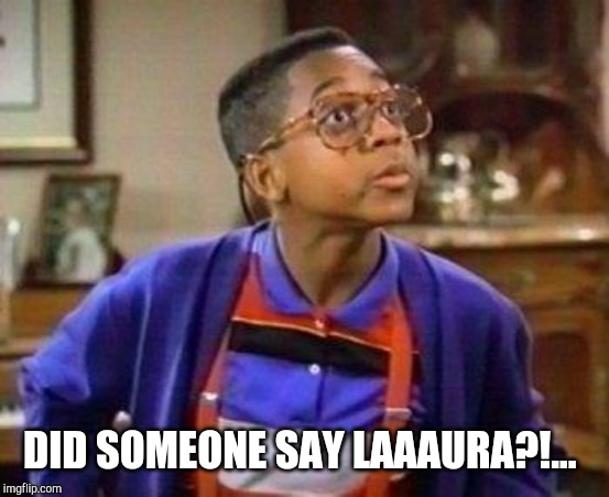 Erkle | DID SOMEONE SAY LAAAURA?!... | image tagged in erkle | made w/ Imgflip meme maker