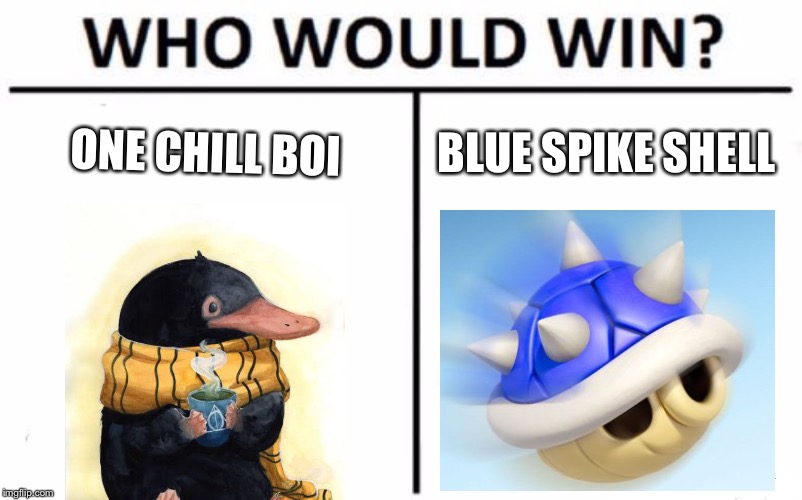 Who Would Win? Meme | ONE CHILL BOI; BLUE SPIKE SHELL | image tagged in memes,who would win | made w/ Imgflip meme maker