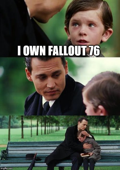 Finding Neverland | I OWN FALLOUT 76 | image tagged in memes,finding neverland | made w/ Imgflip meme maker