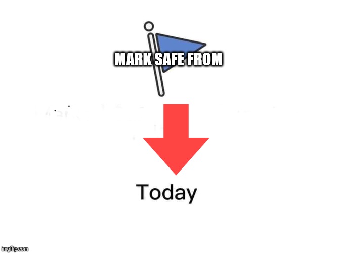 Marked safe from | MARK SAFE FROM | image tagged in marked safe from | made w/ Imgflip meme maker