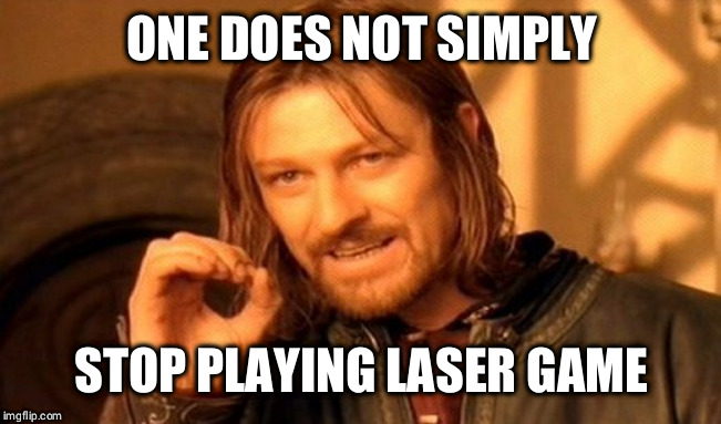 One Does Not Simply | ONE DOES NOT SIMPLY; STOP PLAYING LASER GAME | image tagged in memes,one does not simply | made w/ Imgflip meme maker