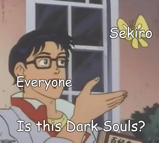 Is This A Pigeon | Sekiro; Everyone; Is this Dark Souls? | image tagged in memes,is this a pigeon | made w/ Imgflip meme maker