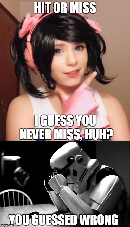Hit or miss, I guess you always miss, huh? |  HIT OR MISS; I GUESS YOU NEVER MISS, HUH? YOU GUESSED WRONG | image tagged in hit or miss,stormtrooper,funny,memes,tik tok | made w/ Imgflip meme maker