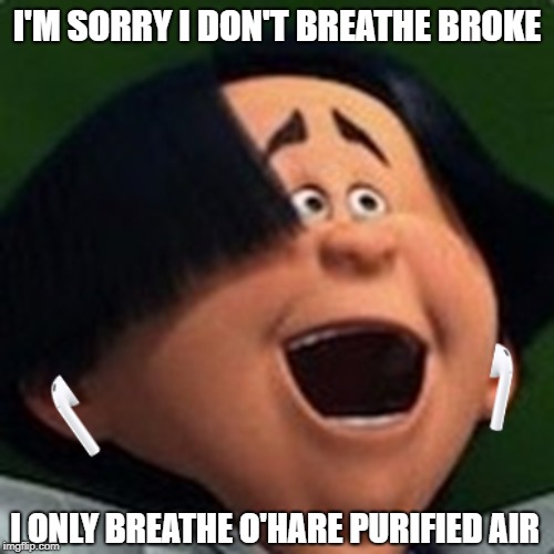 O'Hare Pods | I'M SORRY I DON'T BREATHE BROKE; I ONLY BREATHE O'HARE PURIFIED AIR | image tagged in airpods,broke,the lorax,funny,memes | made w/ Imgflip meme maker