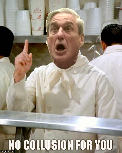 No Soup Today | NO COLLUSION FOR YOU | image tagged in soup nazi,mueller report,russian collusion,nothing burger | made w/ Imgflip meme maker