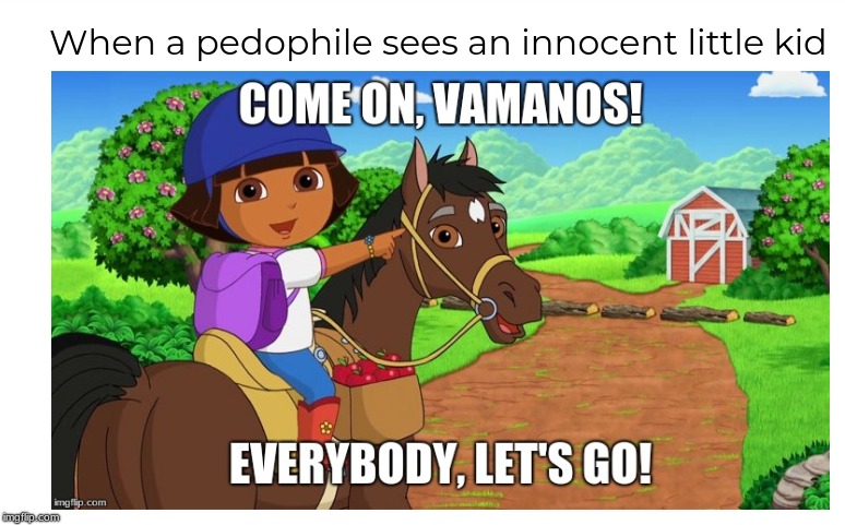 I'm sorry, guys. I went there. | image tagged in dora the explorer,oof | made w/ Imgflip meme maker