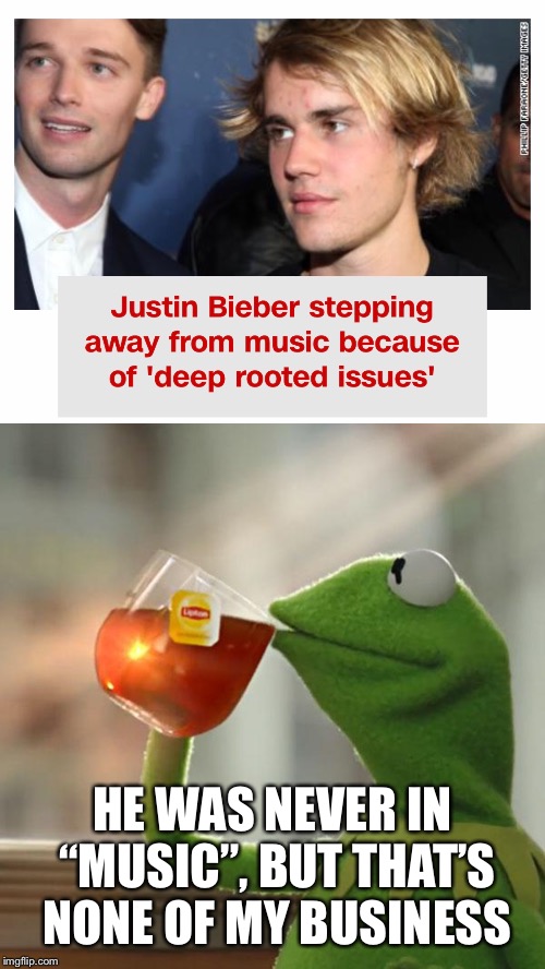 HE WAS NEVER IN “MUSIC”, BUT THAT’S NONE OF MY BUSINESS | image tagged in memes,but thats none of my business | made w/ Imgflip meme maker
