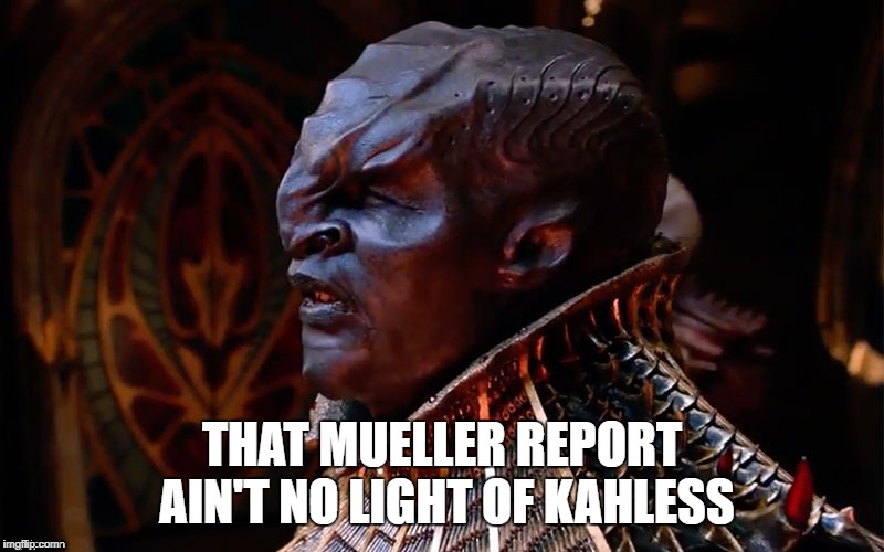 Klingon Reaction to the Mueller Report | THAT MUELLER REPORT AIN'T NO LIGHT OF KAHLESS | image tagged in star trek,discovery,klingon,mueller,nothingburger,no there there | made w/ Imgflip meme maker
