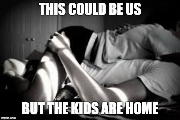 this could be us |  THIS COULD BE US; BUT THE KIDS ARE HOME | image tagged in this could be us | made w/ Imgflip meme maker