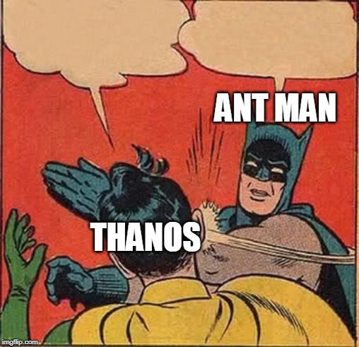 Batman Slapping Robin Meme | ANT MAN; THANOS | image tagged in memes,batman slapping robin | made w/ Imgflip meme maker