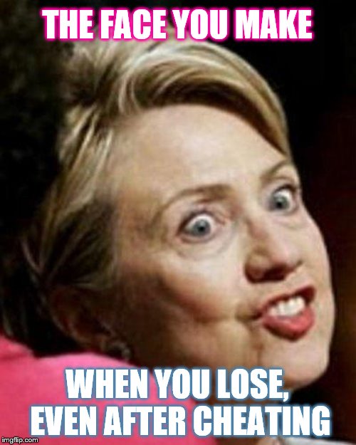 Hillary Clinton Fish | THE FACE YOU MAKE WHEN YOU LOSE, EVEN AFTER CHEATING | image tagged in hillary clinton fish | made w/ Imgflip meme maker