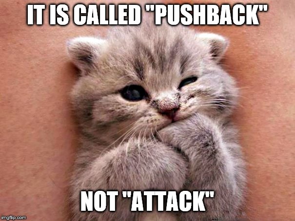 IT IS CALLED "PUSHBACK" NOT "ATTACK" | made w/ Imgflip meme maker