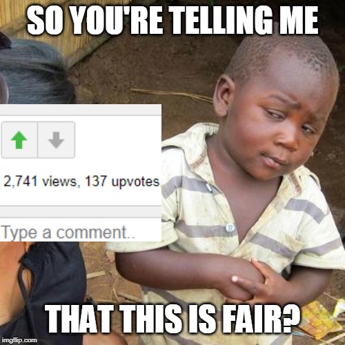 Third World Skeptical Kid Meme | SO YOU'RE TELLING ME; THAT THIS IS FAIR? | image tagged in memes,third world skeptical kid | made w/ Imgflip meme maker
