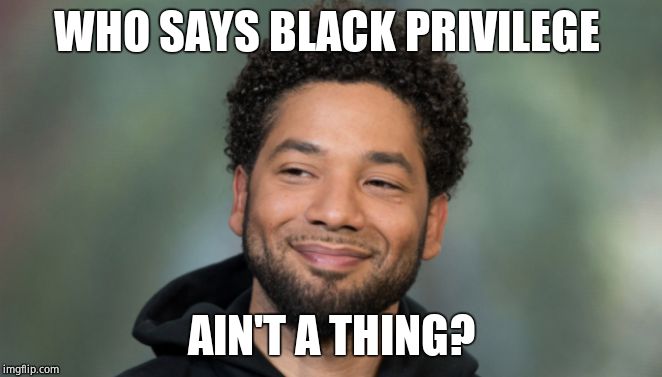 Lying degenerate scumbag let off the hook by corrupt Chicago scumbags.  | WHO SAYS BLACK PRIVILEGE; AIN'T A THING? | image tagged in jussie smollett,liar,government corruption,bs | made w/ Imgflip meme maker