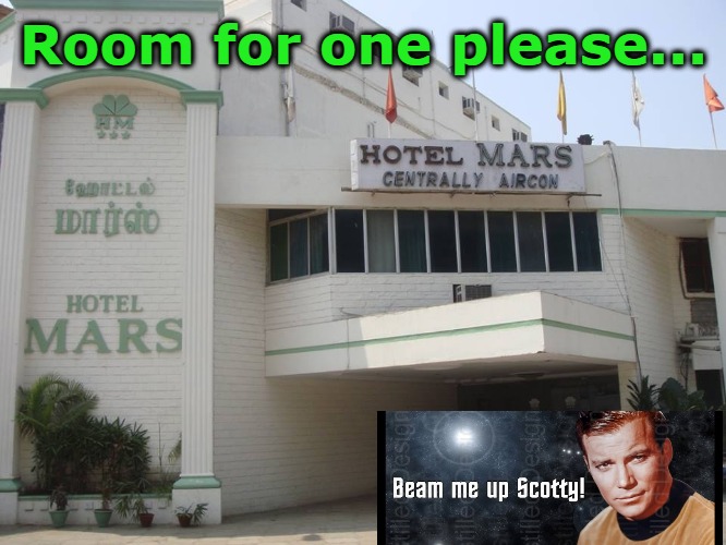 Room for one please... | image tagged in beam me up,mars,hotel mars,funny,no intelligent life here | made w/ Imgflip meme maker