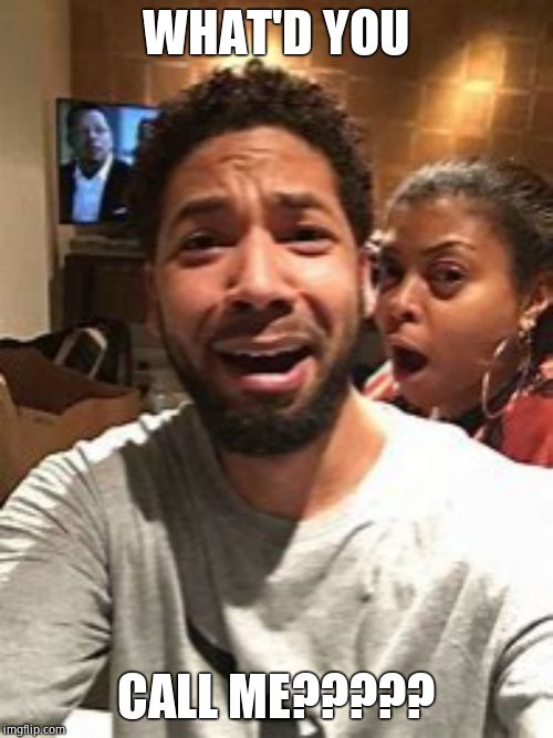 Jussie Smollett | WHAT'D YOU CALL ME????? | image tagged in jussie smollett | made w/ Imgflip meme maker