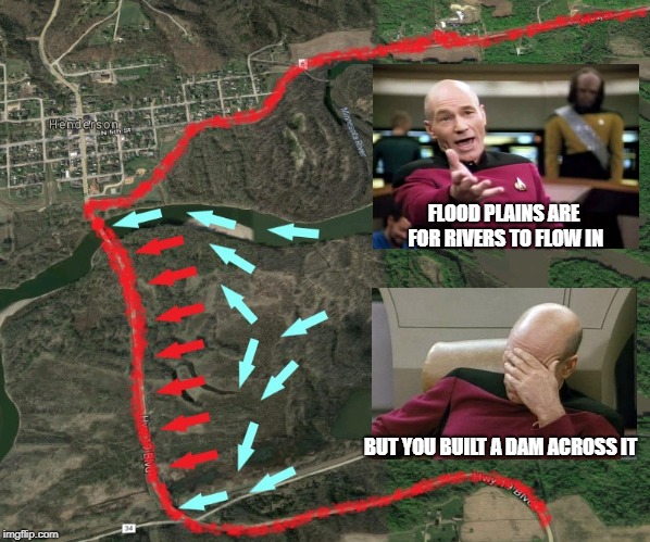 Will they ever learn? | FLOOD PLAINS ARE FOR RIVERS TO FLOW IN; BUT YOU BUILT A DAM ACROSS IT | image tagged in americans,stupid people,flooding,oblivious,idiots,disaster | made w/ Imgflip meme maker