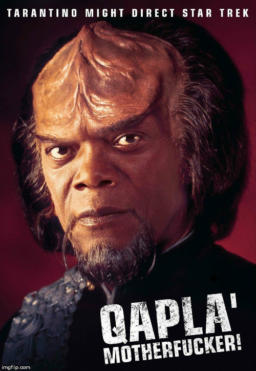 This, I will want to see :D | . | image tagged in star trek,quentin tarantino,memes,funny,samuel l jackson,klingon | made w/ Imgflip meme maker