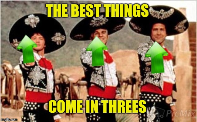 THE BEST THINGS COME IN THREES | made w/ Imgflip meme maker