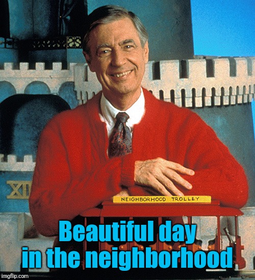 Mr. Rogers The Serial Killer | Beautiful day in the neighborhood | image tagged in mr rogers the serial killer | made w/ Imgflip meme maker