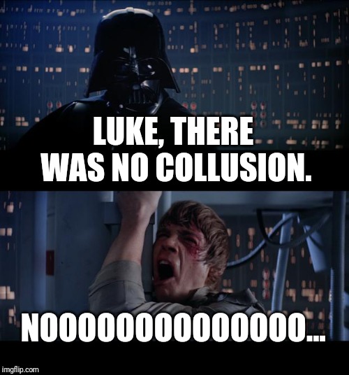 Star Wars No Meme | LUKE, THERE WAS NO COLLUSION. NOOOOOOOOOOOOOO... | image tagged in memes,star wars no | made w/ Imgflip meme maker