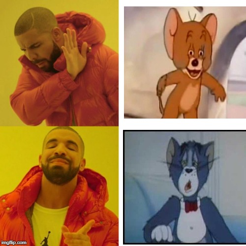 Drake Blank | image tagged in drake blank,tom and jerry | made w/ Imgflip meme maker